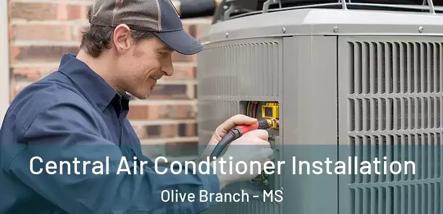 Central Air Conditioner Installation Olive Branch - MS