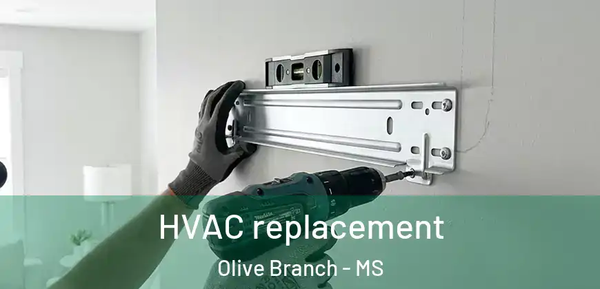  HVAC replacement Olive Branch - MS