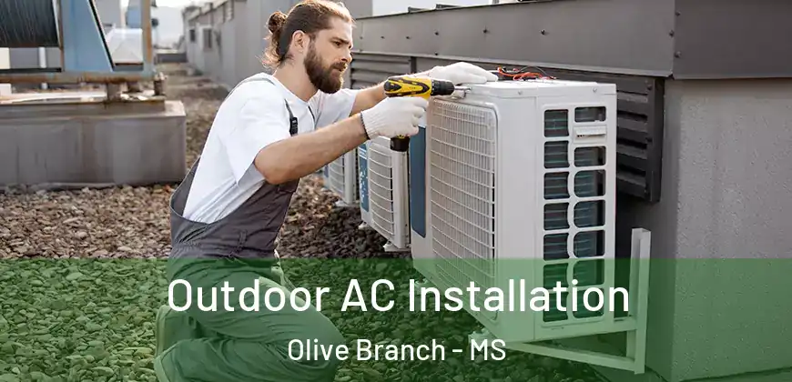 Outdoor AC Installation Olive Branch - MS
